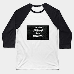 turning dreams into reality Baseball T-Shirt